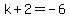 k+%2B+2+=+-6