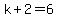 k+%2B+2+=+6