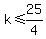 k+%3C=+25%2F4