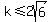 k+%3C=+2sqrt%286%29