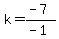 k+=+%28-+7%29%2F%28-+1%29