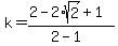 k+=+%282+-+2%2Asqrt%282%29+%2B+1%29%2F%282-1%29