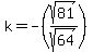 k+=+-+%28sqrt%2881%29%2Fsqrt%2864%29%29