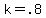 k+=+.8