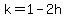 k+=+1+-+2+h