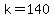 k+=+140