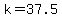 k+=+37.5