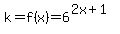 k+=+f%28x%29+=+6%5E%282x%2B1%29