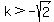 k+%3E+-sqrt%282%29