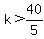 k++%3E+40%2F5+