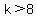 k++%3E+8