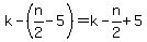k-%28n%2F2-5%29=k-n%2F2%2B5