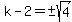 k-2=%22%22%2B-sqrt%284%29