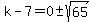 k-7=0+%2B-+sqrt%2865%29