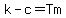 k-c=Tm