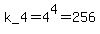 k_4+=+4%5E4+=+256