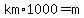 km%2A1000=m