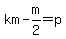 km+-+m%2F2+=+p