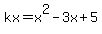 kx=x%5E2-3x%2B5