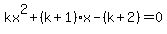 kx%5E2%2B%28k%2B1%29x-%28k%2B2%29=0