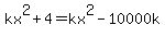 kx%5E2%2B4=kx%5E2-10000k