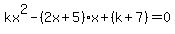 kx%5E2-%282x%2B5%29x%2B%28k%2B7%29=0