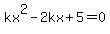 kx%5E2-2kx%2B5+=+0
