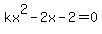 kx%5E2-2x+-2=0
