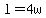 l=4w