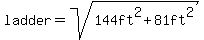 ladder+=+sqrt%28144ft%5E2%2B81ft%5E2%29