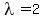 lambda=2