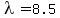 lambda=8.5