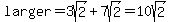 larger=3sqrt%282%29%2B7sqrt%282%29=10sqrt%282%29
