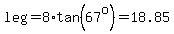 leg=8%2Atan%2867%5Eo%29=18.85