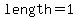length=1