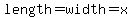 length=width+=x