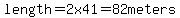 length+=+2+x++41++=+82+meters