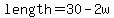 length+=+30+-2w