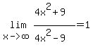 lim%28+x-%3Einfinity%2C+%284x%5E2%2B9%29%2F%284x%5E2-9%29+%29+=+1