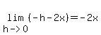 lim%28h-%3E0%2C%28-h+-2x+%29%29=-2x