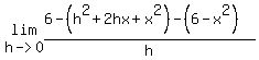 lim%28h-%3E0%2C%286-%28h%5E2+%2B+2+h+x+%2B+x%5E2%29-%286-x%5E2%29%29%2Fh%29