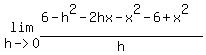 lim%28h-%3E0%2C%286-h%5E2+-2+h+x+-+x%5E2-6%2Bx%5E2%29%2Fh%29