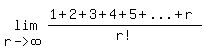 lim%28r-%3E+infinity%2C+%281%2B2%2B3%2B4%2B5%2B%22...%22%2Br%29%2F%22r%21%22%29