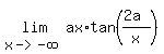 lim%28x-%3E-infinity%2C+ax%2Atan%28%282a%29%2Fx%29%29