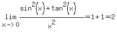 lim%28x-%3E0%2C%28sin%5E2%28x%29%2Btan%5E2%28x%29%29%2Fx%5E2%29=1%2B1=2