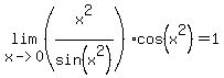 lim%28x-%3E0%2C%28x%5E2%2Fsin%28x%5E2%29%29%2Acos%28x%5E2%29%29=1