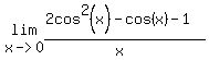 lim%28x-%3E0%2C+++%282cos%5E2%28x%29+-+cos%28x%29+-+1%29%2F%28x%29%29