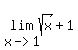 lim%28x-%3E1%2C+sqrt%28x%29%2B1%29
