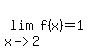 lim%28x-%3E2%2C+f%28x%29%29+=+1