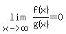 lim%28x-%3Einfinity%2C+f%28x%29%2Fg%28x%29=0%29